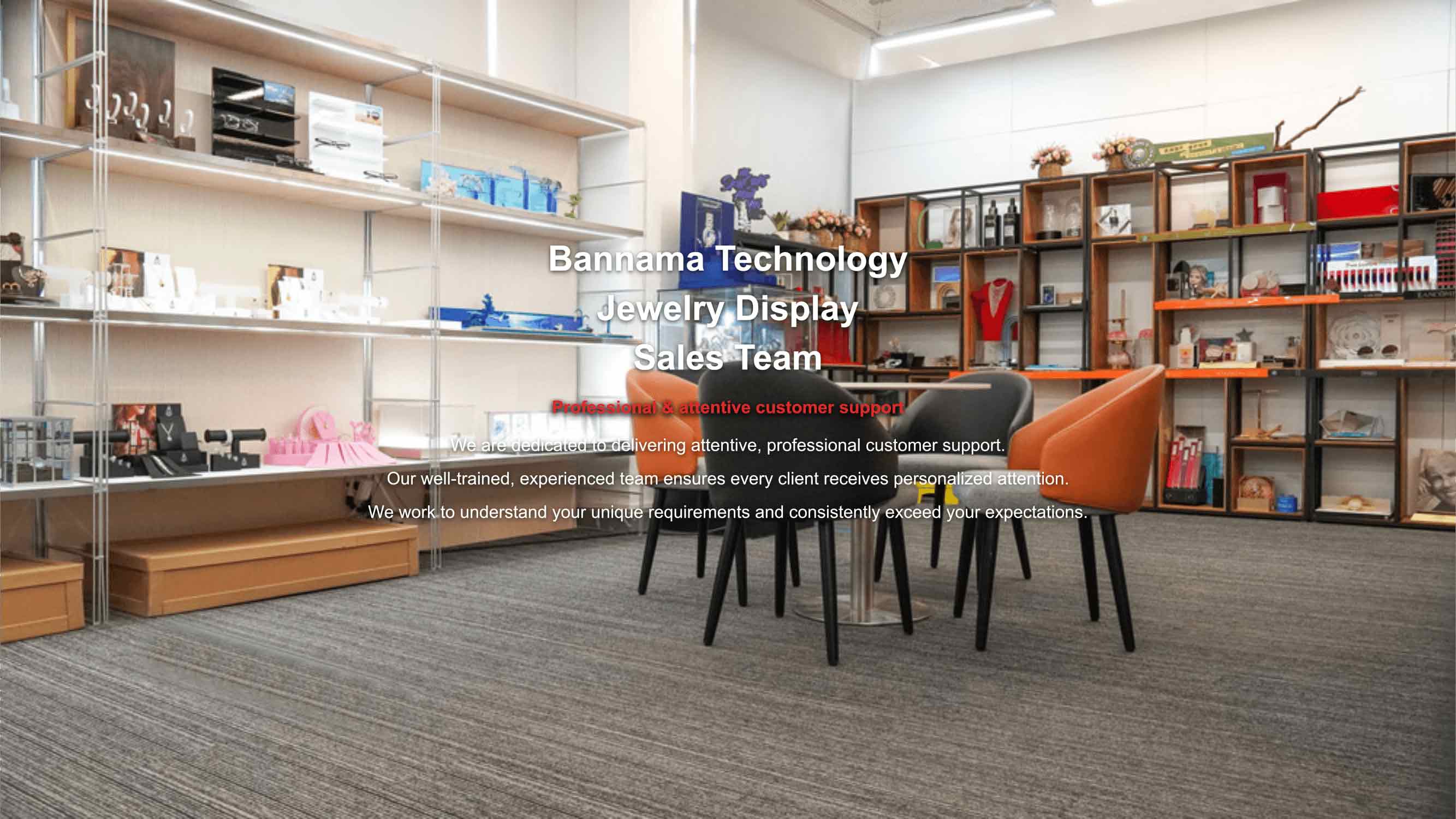 Bannama Technology jewelry display sales team showroom banner, professional and attentive customer support for custom luxury jewelry display stands